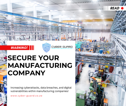 Cybersecurity for Manufacturing: How Cyber Guard Protects Your Operations and Intellectual Property